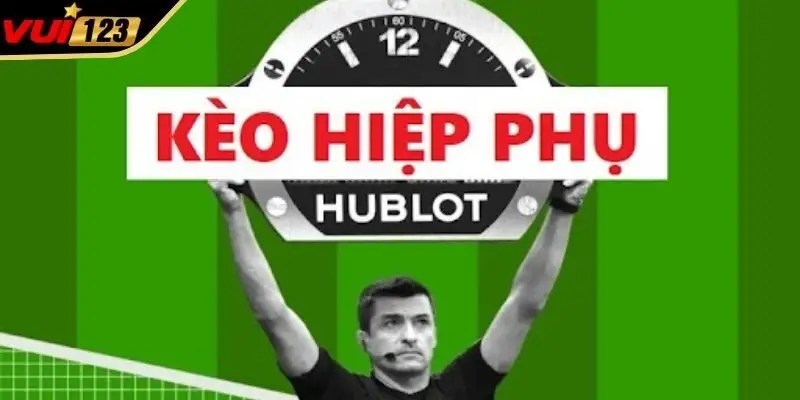 Tổng quan kèo hiệp phụ